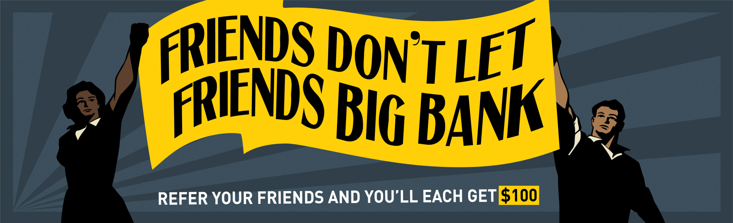 Friends dont let friends Big Bank